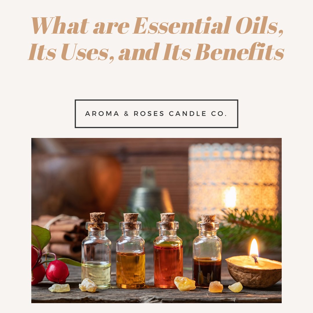 What are Essential Oils, Its Uses, and Its Benefits
